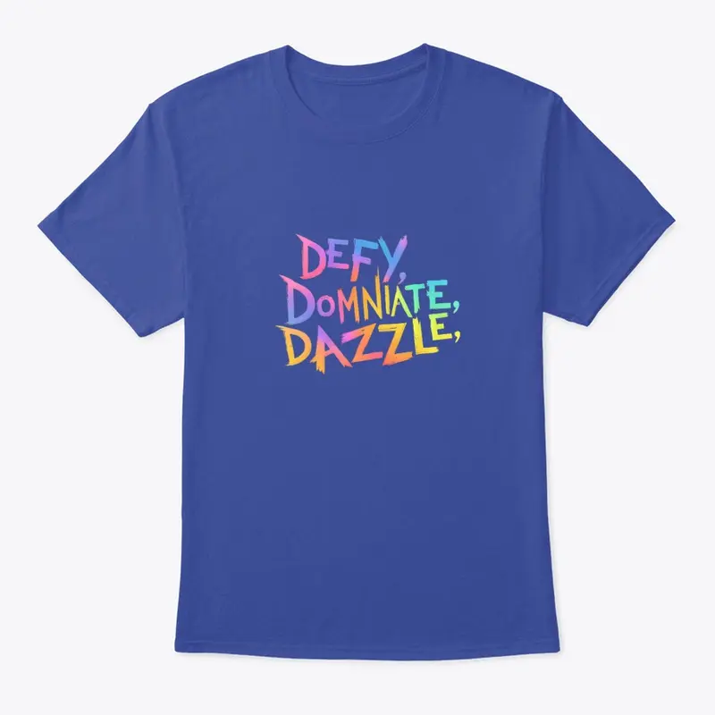 "Defy, Dominate & Dazzle"