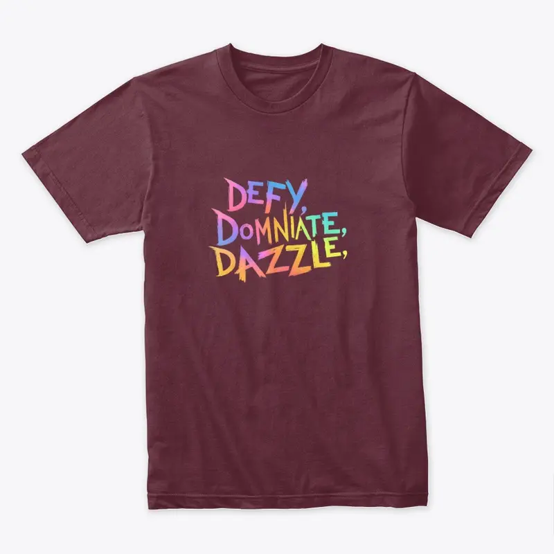 "Defy, Dominate & Dazzle"