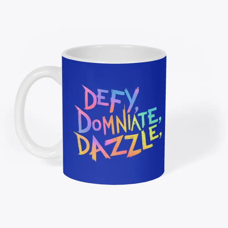 "Defy, Dominate & Dazzle"