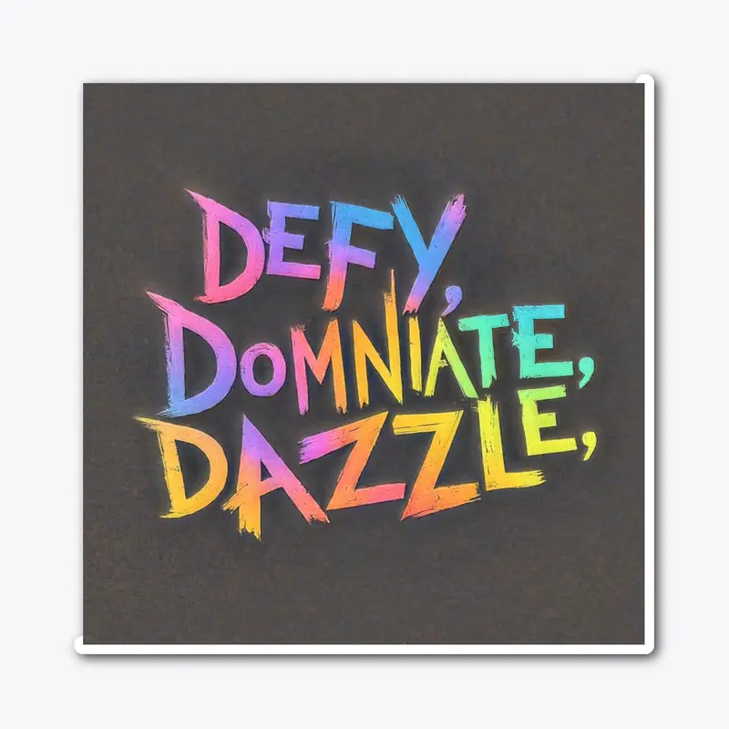 Defy, Dominate & Dazzle