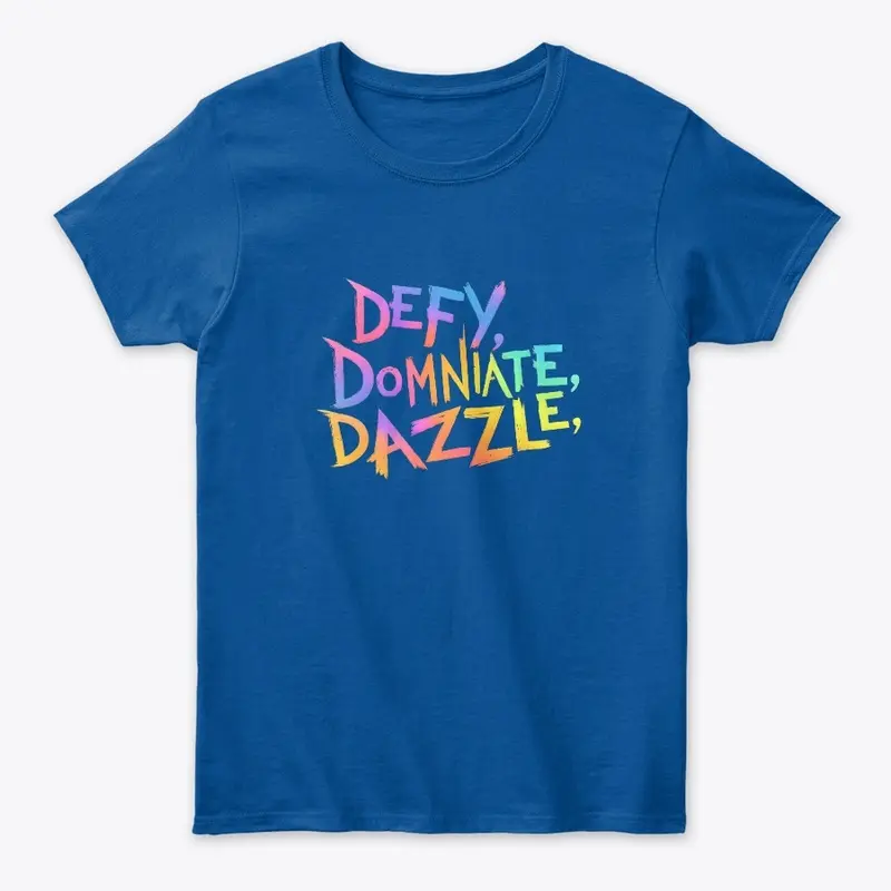 "Defy, Dominate & Dazzle"