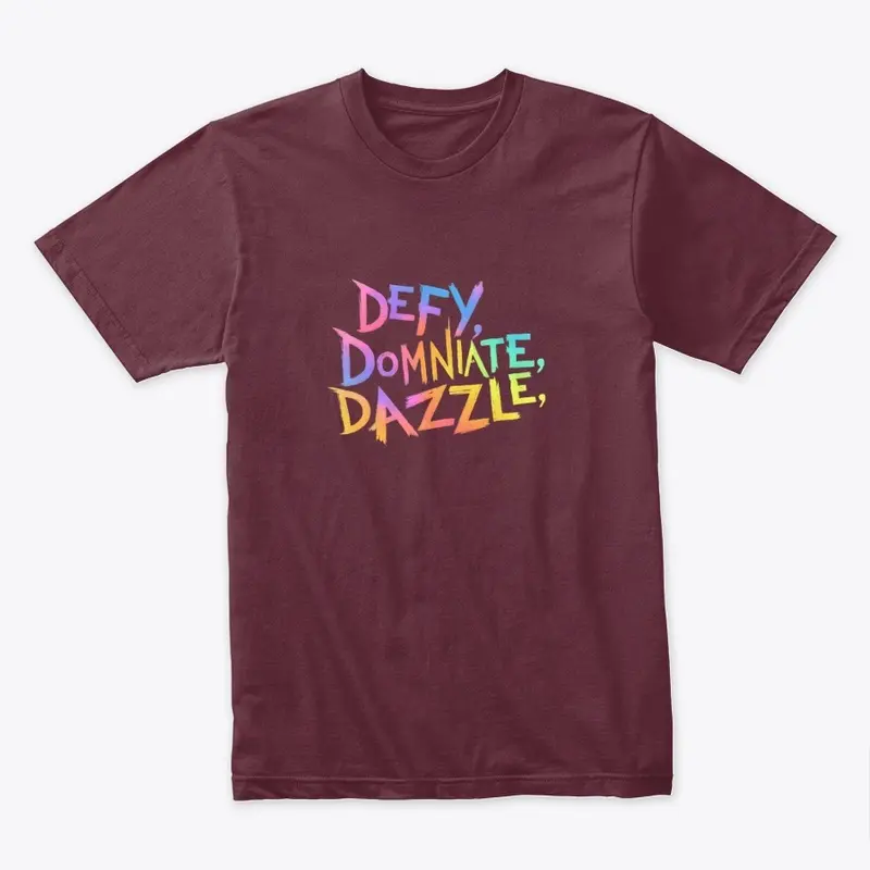 "Defy, Dominate & Dazzle"