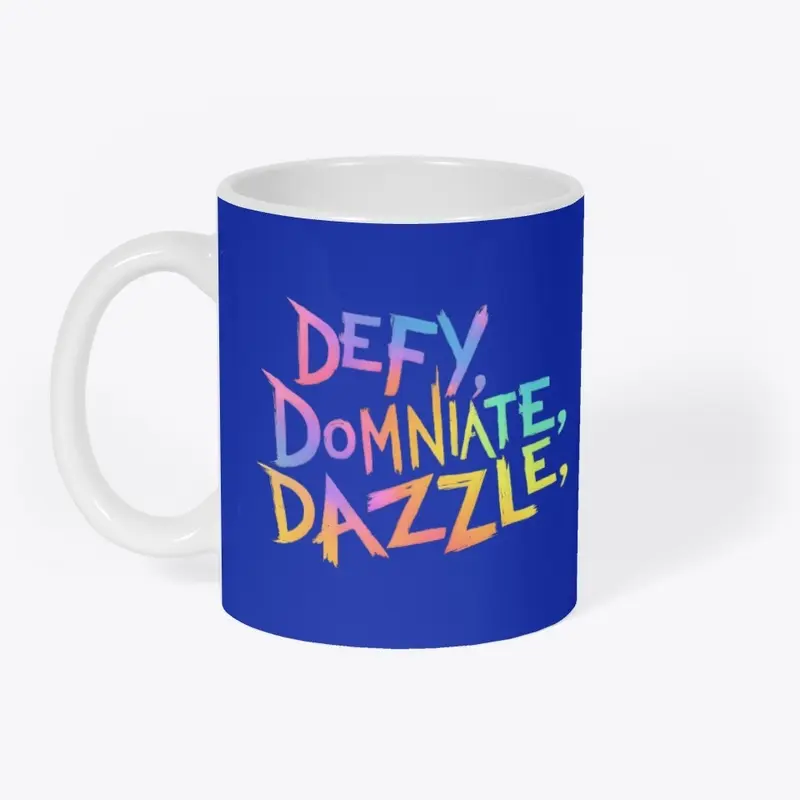 "Defy, Dominate & Dazzle"